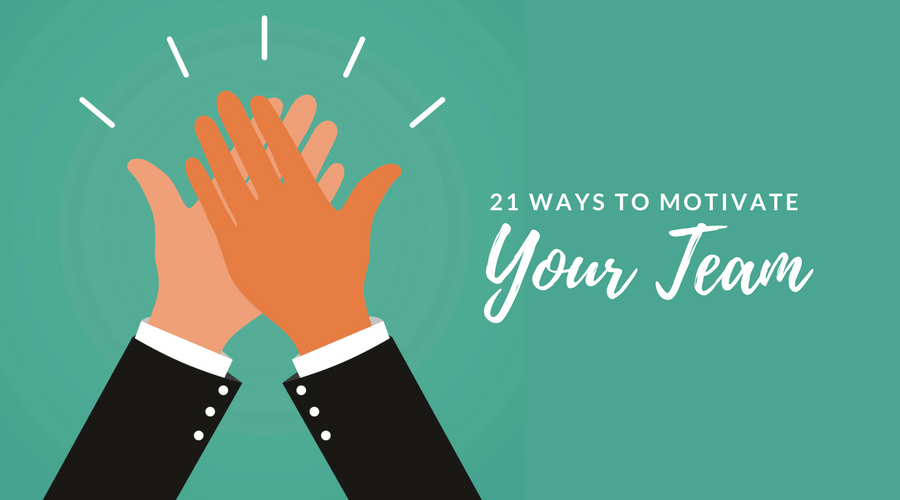 21 Ways to Motivate Your Team