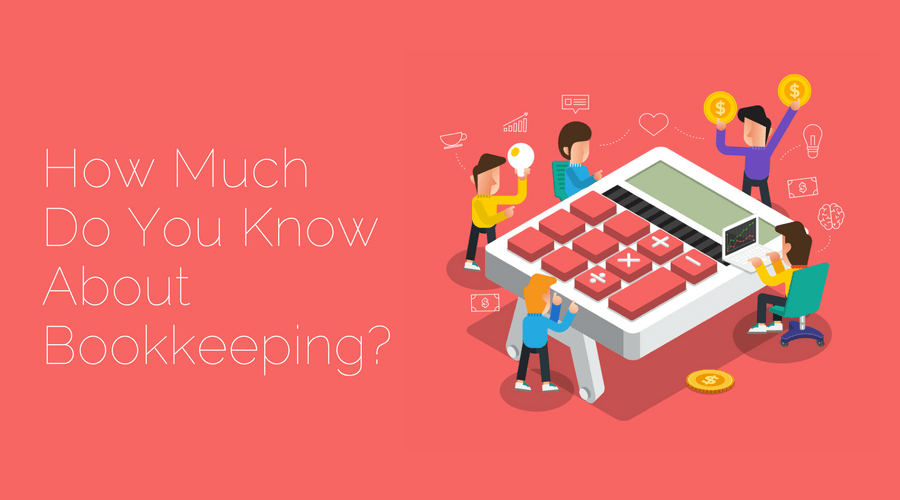 How Much Do You Know About Bookkeeping? Take Our Bookkeeping Quiz to Find Out