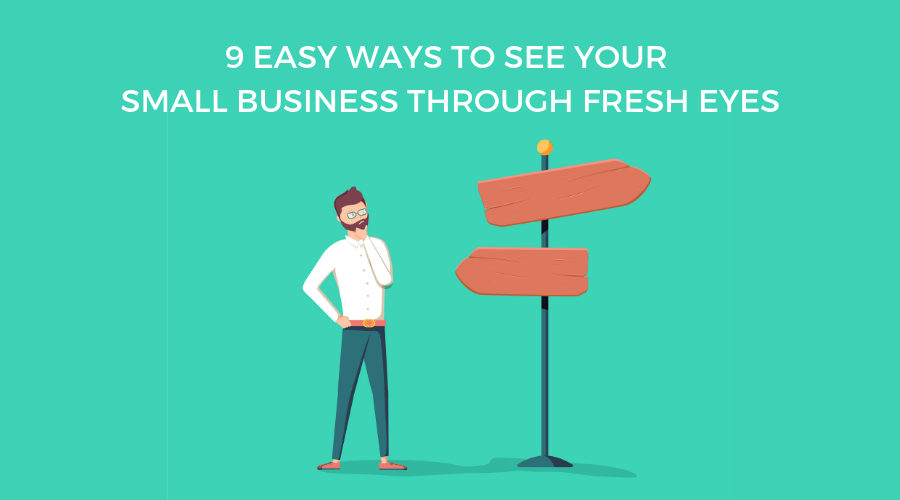 How to Gain a Fresh Perspective on Your Small Business