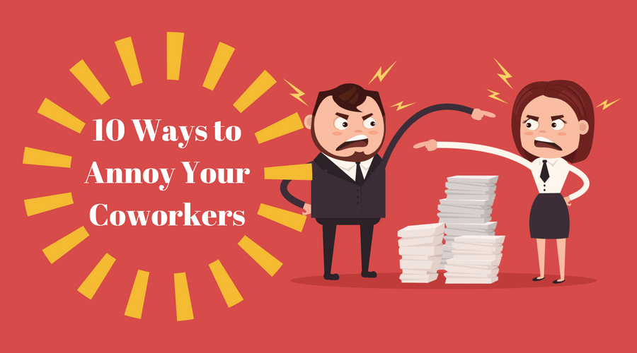 10 Ways to Annoy Your Coworkers