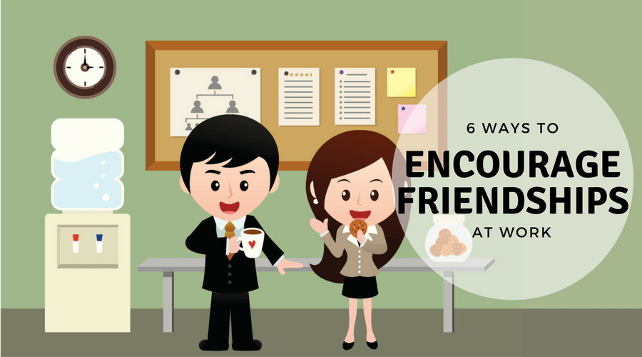 Encourage Friendships at Work