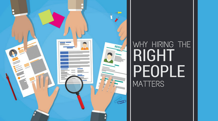 Hiring the Right People Matters