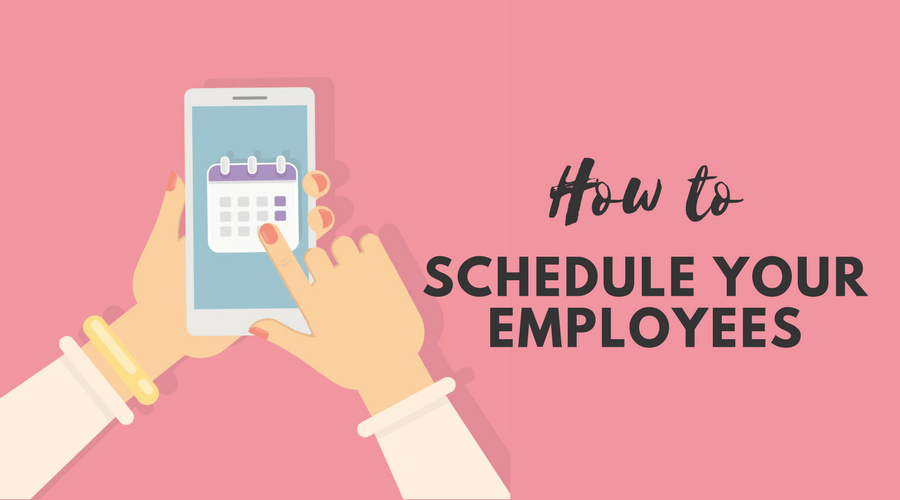 How to Schedule Your Employees
