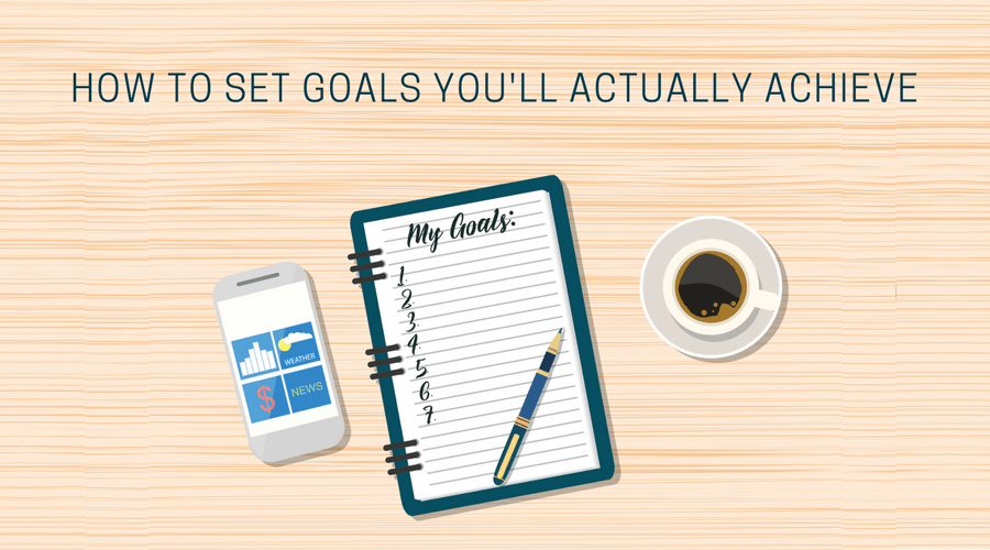 How to Set Goals You'll Actually Achieve