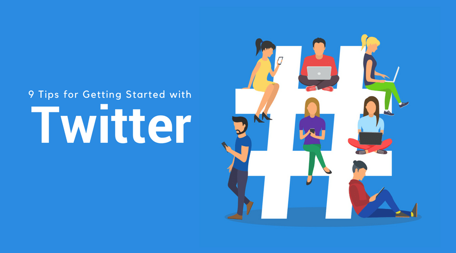 9 Tips for Getting Started with Twitter