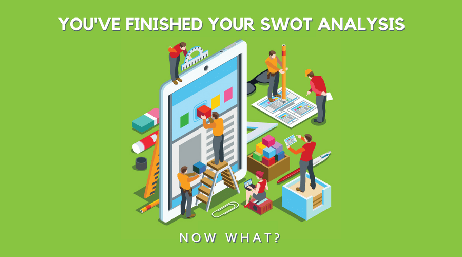 You've Finished Your SWOT Analysis - Now Do a TOWS Analysis