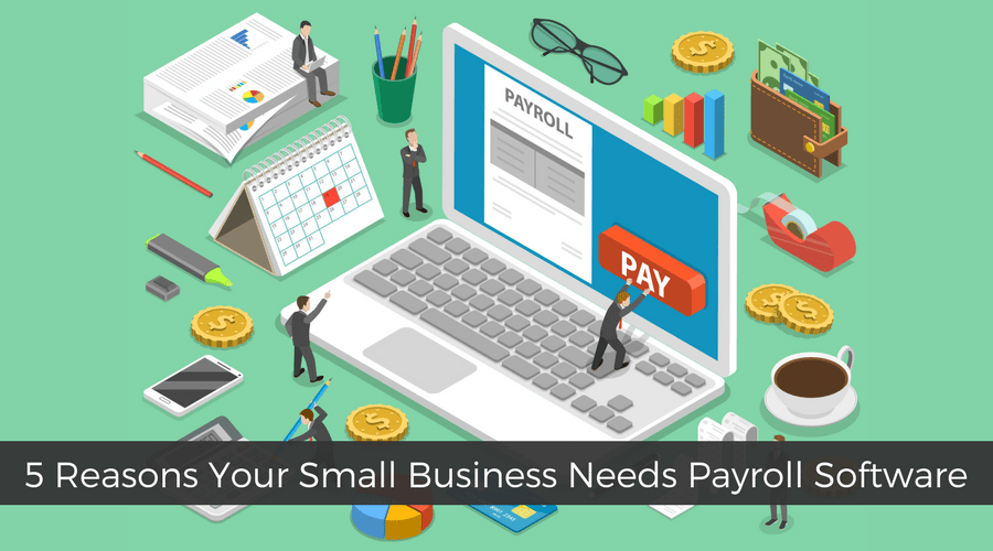 5 Reasons You Need Payroll Software