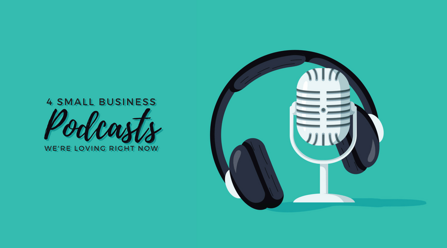 4 Small Business Podcasts We're Loving Right Now