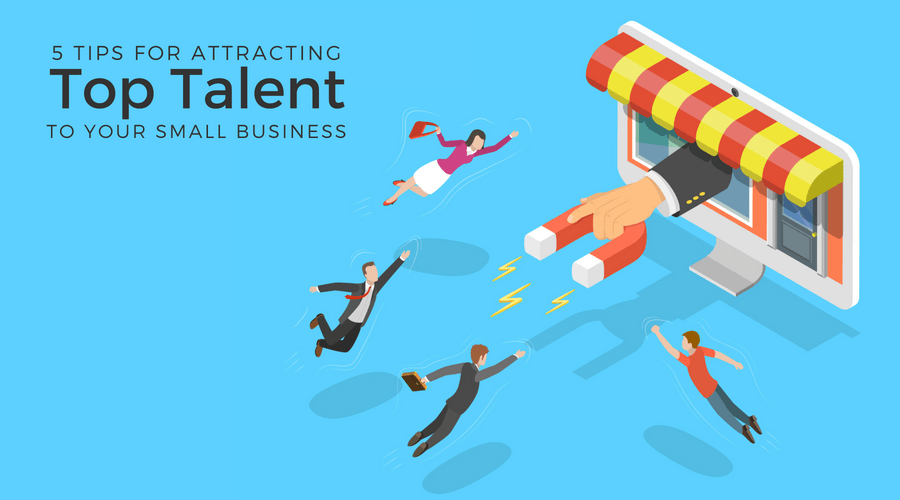 Attract Top Talent to Your Small Business